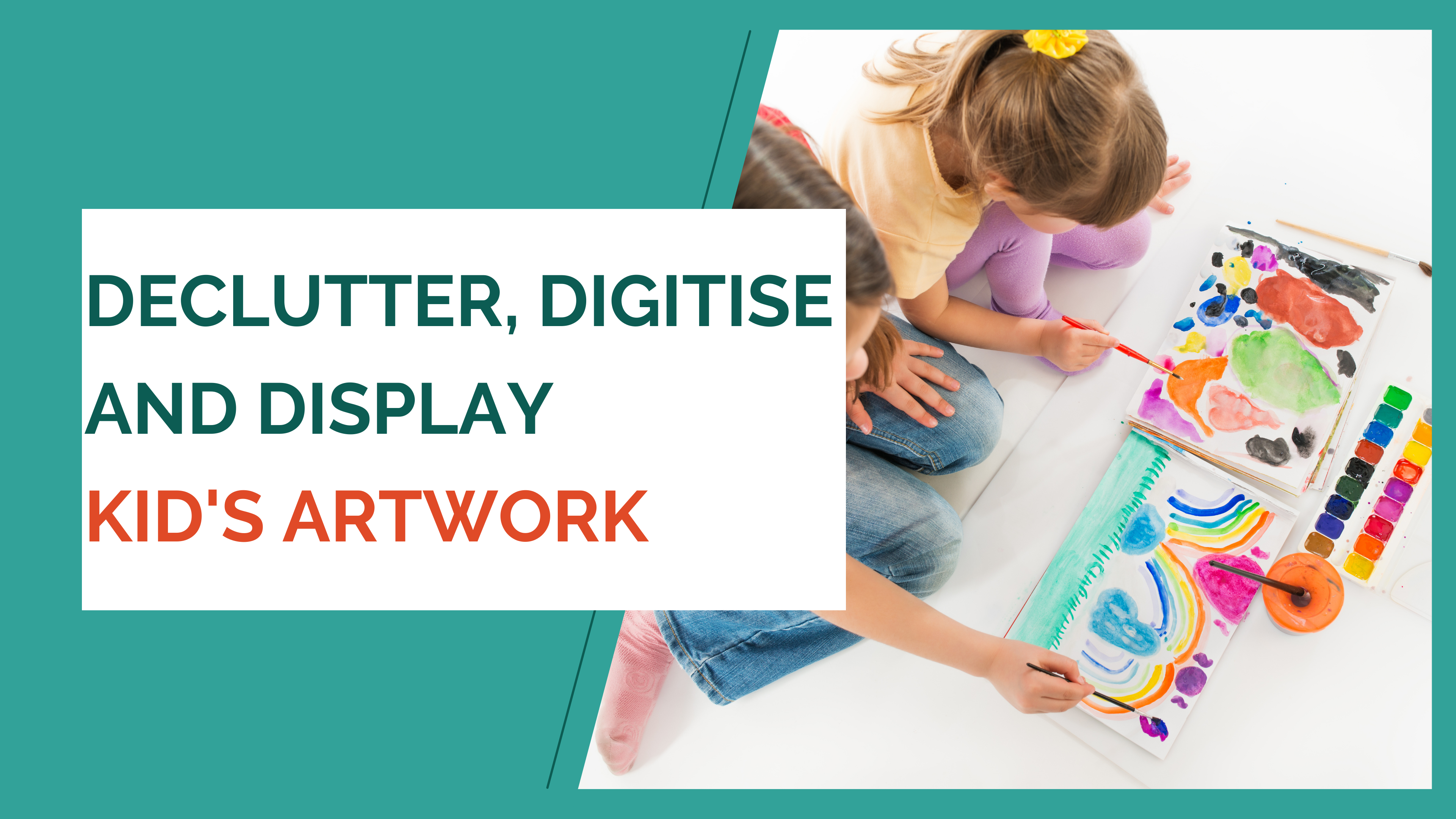Declutter, digitise and display Kid's Artwork