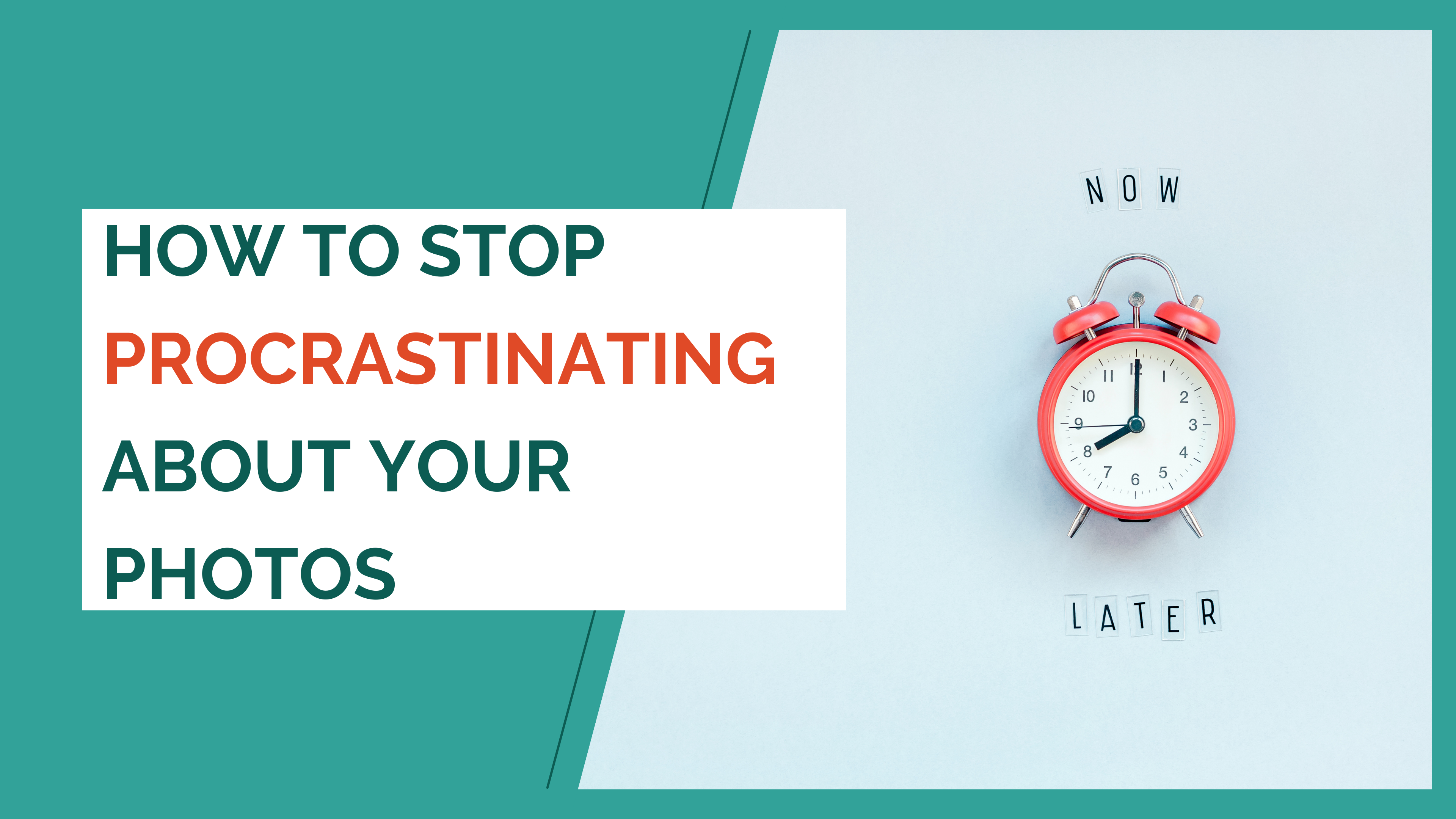 How to stop procrastinating about your photos